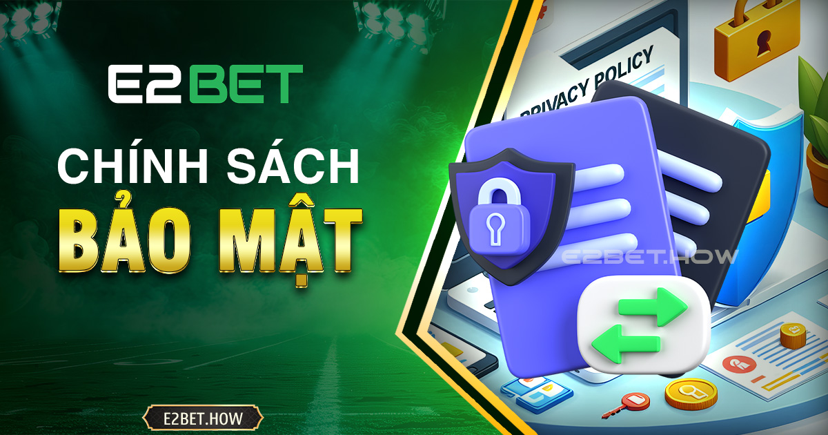 Chính sách bảo mật tại E2BET