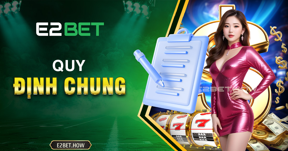 Quy định chung tại E2BET