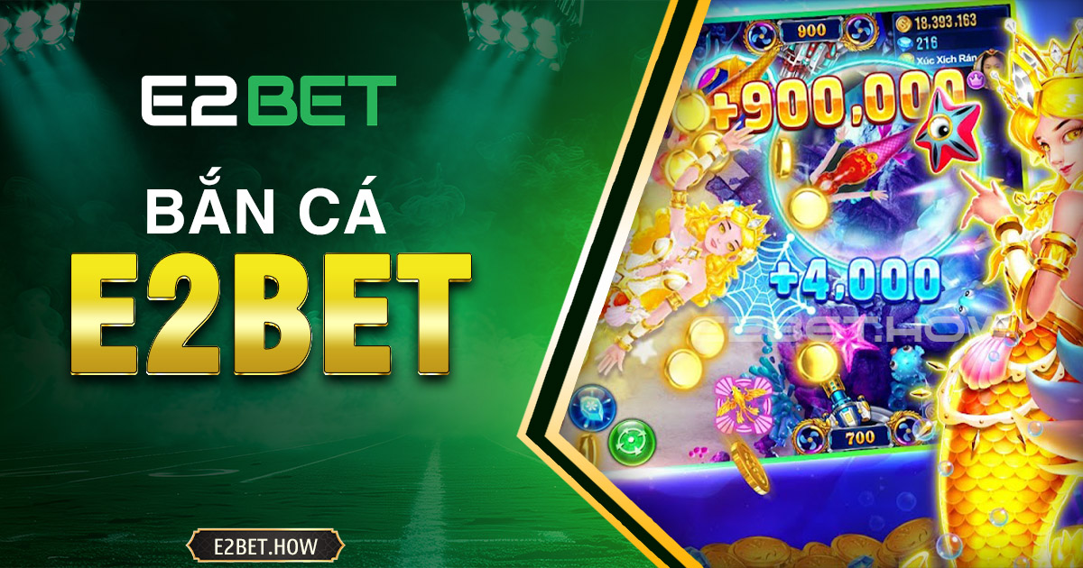 Bắn cá E2BET