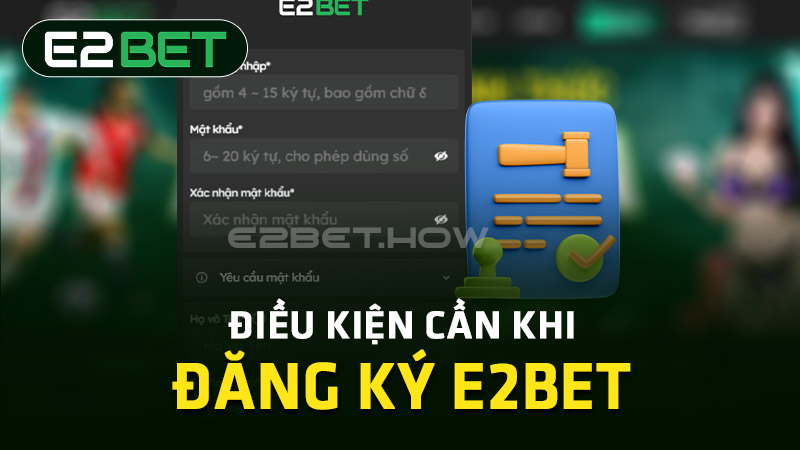 Điều kiện đăng ký E2BET