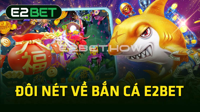 Đôi nét về bắn cá E2BET