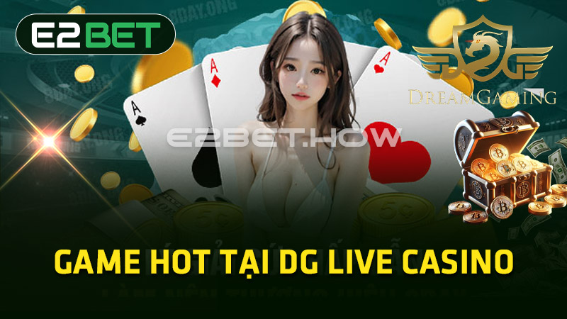 Game HOT tại DG Live Casino