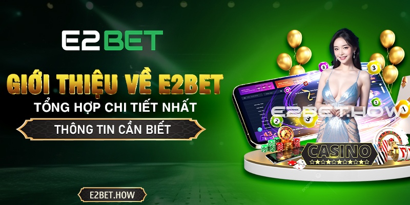 Giới thiệu tổng quan về E2BET