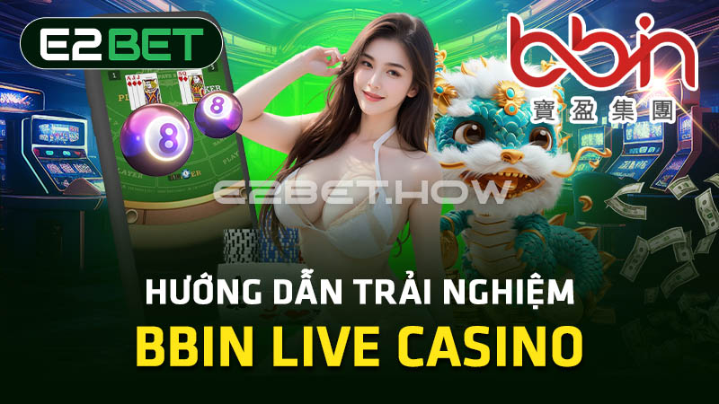 Hướng dẫn trải nghiệm BBIN Live Casino