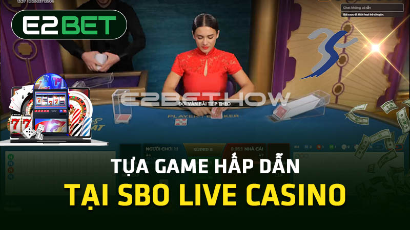 Tựa game hấp dẫn tại SBO Live Casino