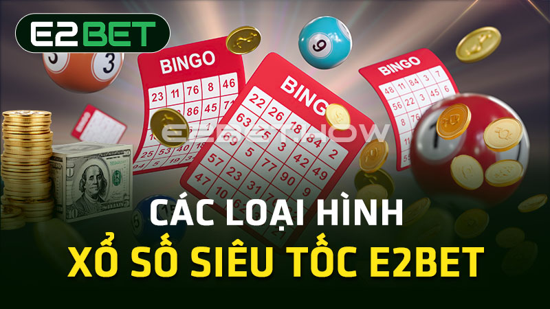 Các loại hình xổ số siêu tốc E2BET