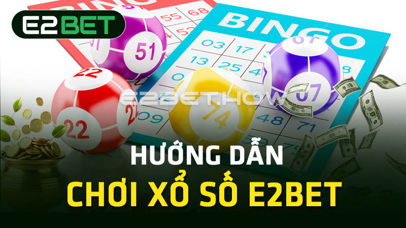 Hướng dẫn chơi xổ số E2BET