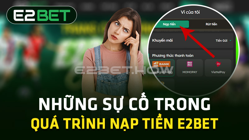 Sự cố trong quá trình nạp tiền E2BET