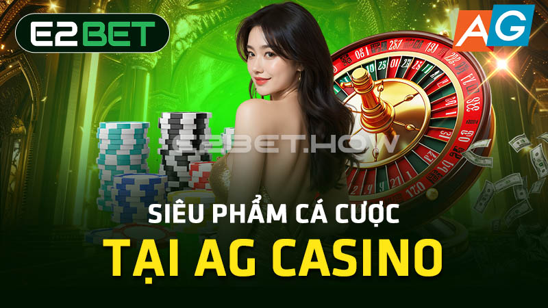 Siêu phẩm cá cược tại AG Casino