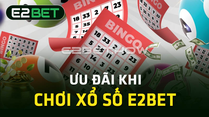 Ưu đãi khi chơi xổ số E2BET