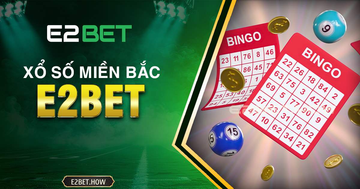 Xổ số miền Bắc E2BET